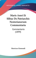 Maris Amri Et Slibae De Patriarchis Nestorianorum Commentaria: Commentaria (1899) 116085632X Book Cover