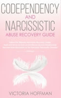 Codependency and Narcissistic Abuse Recovery Guide: Cure Your Codependent & Narcissist Personality Disorder and Relationships! Follow The Ultimate Use B0849TVQBV Book Cover