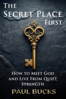 The Secret Place First: What Jesus Taught About Asking, Seeking, and Receiving B0G5YD5PNH Book Cover