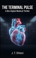 The Terminal Pulse: A Bio-Digital Medical Thriller B0GY5BXDD5 Book Cover