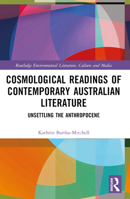 Cosmological Readings of Contemporary Australian Literature: Unsettling the Anthropocene 103231964X Book Cover