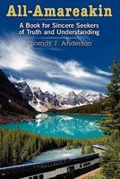 All-Amareakin: A Book for Sincere Seekers of Truth and Understanding 1457500043 Book Cover