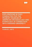 Explorations in Ohio. Conducted for the Peabody Museum of American Archaeology and Ethnology, in Con 1016107269 Book Cover