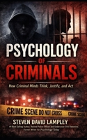 PSYCHOLOGY of CRIMINALS: How Criminal Minds Think, Justify, and Act B0GMGZVPS8 Book Cover