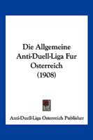 Die Allgemeine Anti-Duell-Liga Fur Osterreich (1908) 1161062971 Book Cover