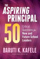 The Aspiring Principal 50: Critical Questions for New and Future School Leaders 1416627642 Book Cover