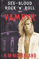 Sex, Blood, Rock 'N' Roll, and Vampyr: A Vampire Rock Star Romance B088LFS3TX Book Cover