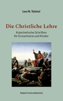 Die Christliche Lehre: Katechetische Schriften für Erwachsene und Kinder 3757813677 Book Cover