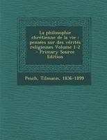 La philosophie chr�tienne de la vie: Pens�es sur des v�rit�s religieuses Volume 1-2 0274623463 Book Cover