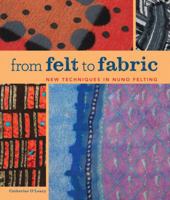 From Felt to Fabric: New Techniques in Nuno Felting 1600596673 Book Cover