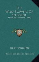 The Wild -Flowers of Selborne and Others Papers 1165682206 Book Cover