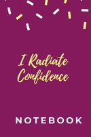 I Radiate Confidence Notebook : A Notebook to for Self Expression and Self-Help 165732382X Book Cover