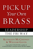 Pick Up Your Own Brass: Leadership the FBI Way 1597976830 Book Cover
