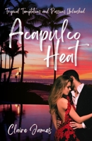 Acapulco Heat: Tropical Temptations and Passions Unleashed B0C7JCWHM8 Book Cover