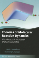 Theories of Molecular Reaction Dynamics: The Microscopic Foundation of Chemical Kinetics (Oxford Graduate Texts) 0198805012 Book Cover