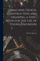 Machine Design, Construction and Drawing. a Text-Book for the Use of Young Engineers 0343736896 Book Cover