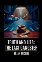 Truth and Lies: The Last Gangster: Sammy Gravano, Gotti, and the Fall of the Gambino Empire - Inside The Mind Of A Mafia Killer B0FGV9JZDQ Book Cover