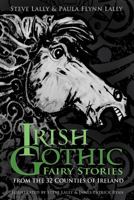 Irish Gothic Fairy Stories: From the 32 Counties of Ireland 1803991240 Book Cover