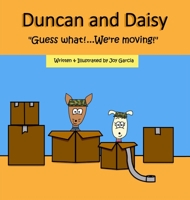Duncan and Daisy: Guess what!... We're moving! 1734636734 Book Cover
