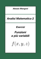 Analisi Matematica 2: Esercizi Funzioni a più variabili (Italian Edition) B0F8NTTQYZ Book Cover