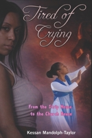 Tired of Crying: From The Strip House To The Church House B0GNMHJ4HR Book Cover