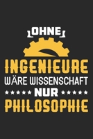 Ohne Ingenieure Wäre Wissenschaft Nur Philosophie: Din A5 Heft (Liniert) Mit Linien Für Ingenieure | Notizbuch Tagebuch Planer Ingenieur Beruf Witz | ... Technik Arbeit Notebook (German Edition) 167287145X Book Cover