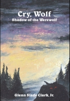 Cry, Wolf: Shadow of the Werewolf 1618150952 Book Cover