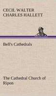 Bell'S Cathedrals; The Cathedral Church Of Ripon; A Short History Of The Church And A Description Of Its Fabric 9389701503 Book Cover