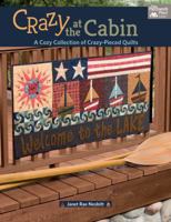 Crazy at the Cabin: A Cozy Collection of Crazy-Pieced Quilts 1604687835 Book Cover