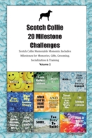 Scotch Collie 20 Milestone Challenges Scotch Collie Memorable Moments.Includes Milestones for Memories, Gifts, Grooming, Socialization & Training Volume 2 1395348154 Book Cover