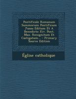 Pontificale Romanum Summorum Pontificum Jussu Editum Et A Benedicto Xiv. Pont. Max. Recognitum Et Castigatum... 1021276588 Book Cover