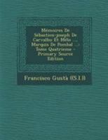 M�moires de S�bastien-Joseph de Carvalho Et M�lo ..., Marquis de Pombal ...: Tome Quatrieme 1175888060 Book Cover