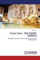 Franz Liszt - THE DANTE SONATA: The origin, the form and the significance of the Dante Sonata 3844398686 Book Cover