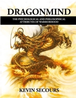 Dragonmind: The Psychological and Philosophical Attributes of Warriorhood B0CHL92TVH Book Cover