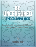 Be Uncensored: The Coloring Book B09ZCYS9CM Book Cover