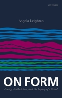 On Form: Poetry, Aestheticism, and the Legacy of a Word 0199551936 Book Cover