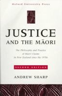 Justice and the Maori: The Philosophy and Practice of Maori Claims in New Zealand since the 1970s 0195583825 Book Cover