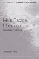Mill's Radical Liberalism: An Essay in Retrieval 0415189098 Book Cover