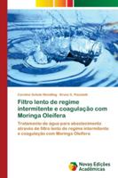 Filtro lento de regime intermitente e coagulação com Moringa Oleífera: Tratamento de água para abastecimento através de filtro lento de regime ... com Moringa Oleífera 6139631394 Book Cover