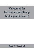 Calendar of the correspondence of George Washington, commander in chief of the Continental Army, with the officers (Volume II) 9353801028 Book Cover