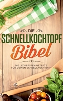 Die Schnellkochtopf Bibel: Die leckersten Rezepte für deinen Schnellkochtopf (German Edition) 3751920587 Book Cover