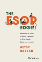 The ESOP Edge: Harnessing the Power of Shared Ownership to Drive Growth, Equity, and Innovation B0H8DR38C4 Book Cover
