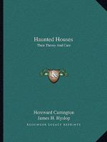 Haunted Houses: Their Theory And Cure 1425456375 Book Cover