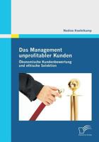 Das Management unprofitabler Kunden: Ökonomische Kundenbewertung und ethische Selektion 3842854609 Book Cover