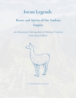 Incan Legends: Beasts and Spirits of the Andean Empire (Mythological Beasts and Where to Find Them) B0FLDVFM75 Book Cover