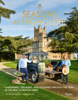 Seasons at Highclere: Gardening, Growing, and Cooking Through the Year at the Real Downton Abbey 1529135583 Book Cover