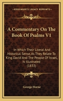 A Commentary On The Book Of Psalms V1: In Which Their Literal And Historical Sense, As They Relate To King David And The People Of Israel, Is Illustrated 1164520555 Book Cover