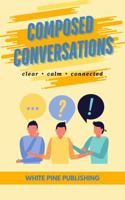 Composed Conversations: Clear, Calm, Connected 1965819990 Book Cover