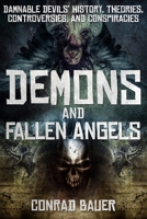 Demons and Fallen Angels: Damnable Devils' History, Theories, Controversies, and Conspiracies 1090542305 Book Cover