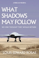 WHAT SHADOWS MAY FOLLOW (The Contact Chronicles) 1688947469 Book Cover